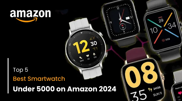 Top 5 Best Smartwatch Under 5000 on Amazon 2024